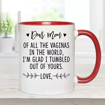 Alternative view of Personalized Dear Mom of All the Vaginas in the World I'm Glad I Tumbled Out of Yours Customize Mother's Day Accent Mug