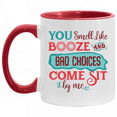You Smell Like Booze and Bad Choices Come Sit by Me Accent Mug