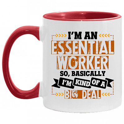 I'm An Essential Worker So Basically, I'm Kind Of A Big Deal Ceramic Accent Mug - 2020 Quarantined Mug, White/Red, 11 oz. Accent Mug