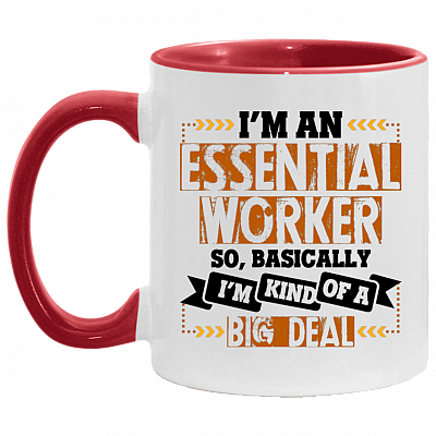 I'm An Essential Worker So Basically, I'm Kind Of A Big Deal Ceramic Accent Mug - 2020 Quarantined Mug, White/Red, 11 oz. Accent Mug