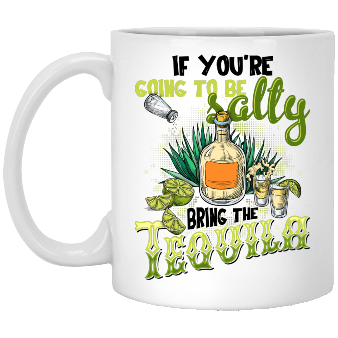 If You're Going to be Salty Bring the Tequila Ceramic Coffee Mug - Water Bottle, White, 11 oz. White Mug