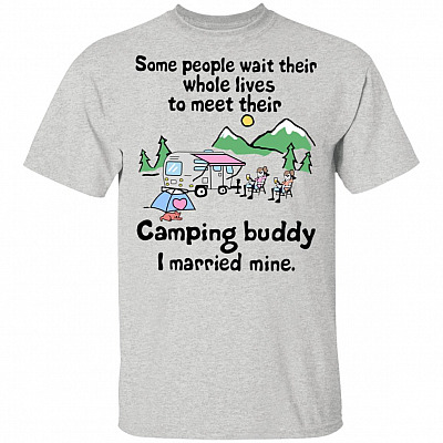 Some People Wait Their Whole Lives to Meet Their Camping Buddy I Married Mine Camp T-Shirt - Camp Tee Shirt, Ash, Unisex T-Shirt
