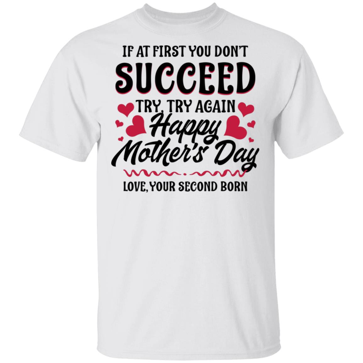 If at First You Don't Succeed Try Again Happy Mother's Day Funny T-shirt, White, Unisex T-Shirt