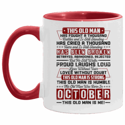 This Old October Man Has Fought a Thousand Battles and Is Still Standing Accent Mug, White/Red, 11 oz. Accent Mug