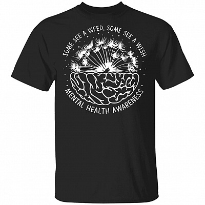Some See A Weed Some See A Wish Mental Health Awareness Month T-Shirt, Black, Unisex T-Shirt