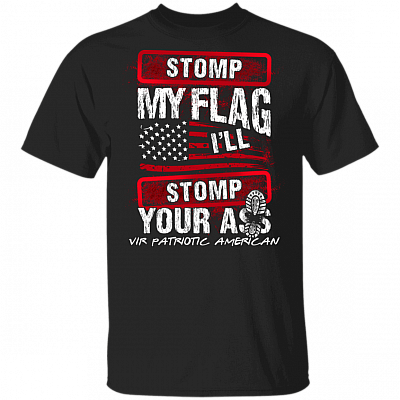 Stomp My Flag I Will Stomp Your Ass T-shirt - Patriotic T-shirt