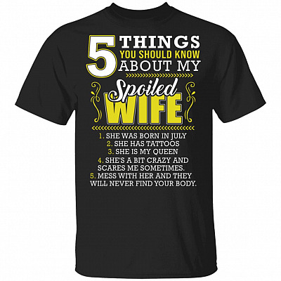 5 Things You Should Know About My Spoiled Wife T-Shirt - Funny July Birthday Guy Gift