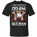 I Ain't Perfect But I Do Have a DD-214 For An Old Man That's Close Enough T-Shirt - Military Veteran Shirt, Black, Unisex T-Shirt