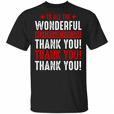 To All The Wonderful HealthCare Workers Thank You T-Shirt