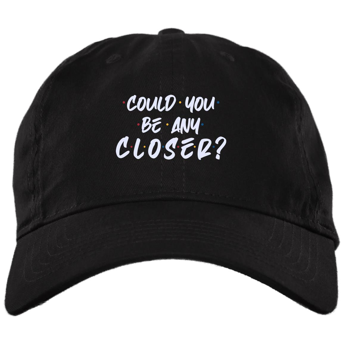 Could You Be Any Closer Funny Distancing 6 Feet Away Twill Cap - High-Profile Snapback - Trucker Hat, Black, Brushed Twill Dad Cap