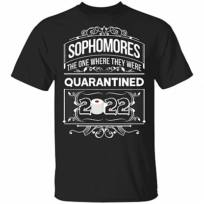 Sophomores The Ones Where They were Quarantined 2022 Limited Edition T-Shirt