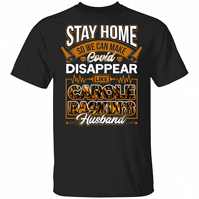 Stay Home So We Can Make Covi Disappear Like Ca-Role Baskin's Tiger Husband Funny Nurse T-Shirt
