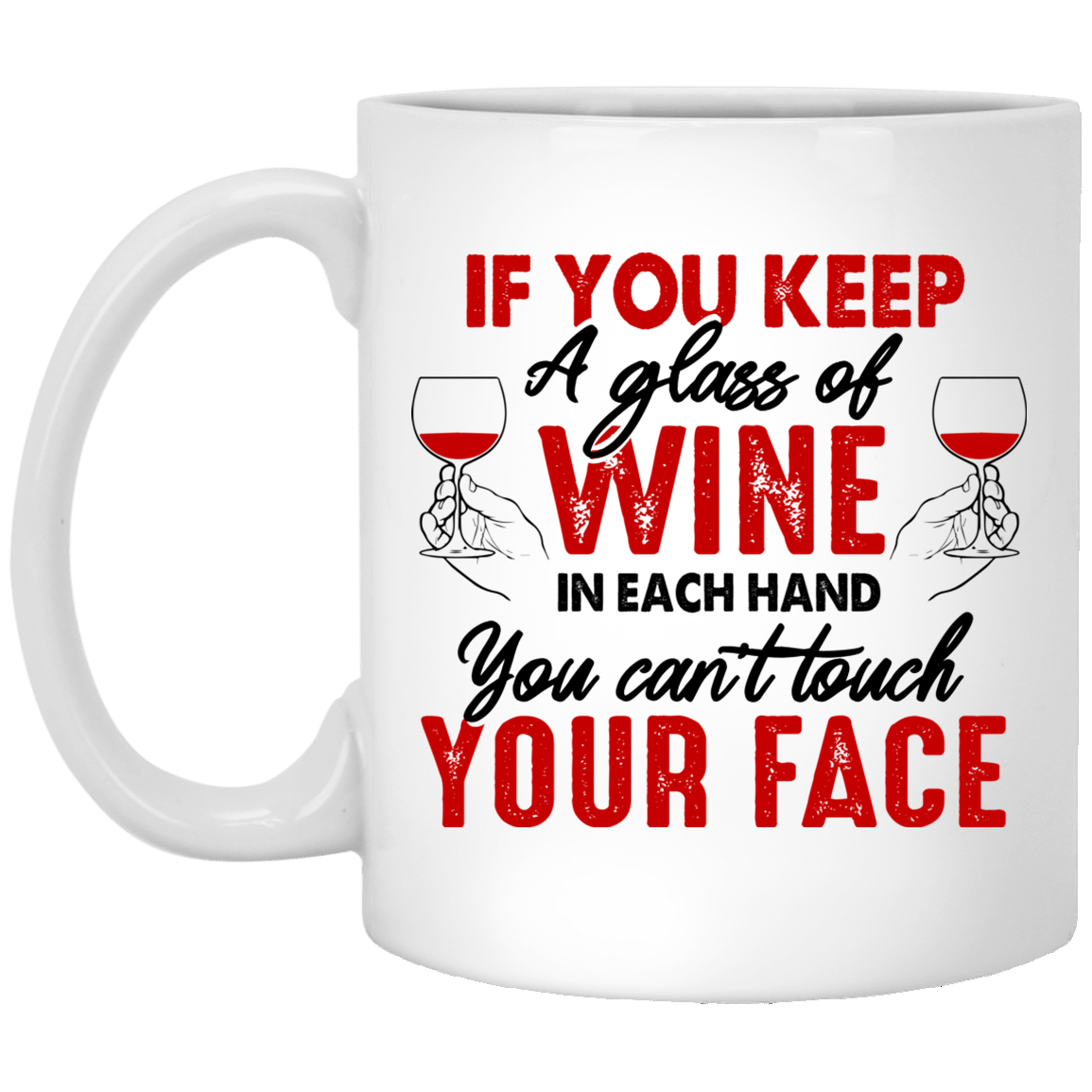 If You Keep A Glass Of Wine In Each Hand You Can't Touch Your Face Ceramic Coffee Mug - Color Changing Mug, White, 11 oz. White Mug