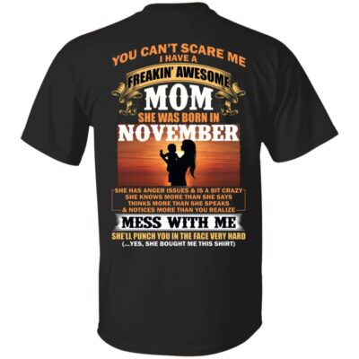 You Can't Scare Me I Have A Freakin Awesome Mom Born in November She Has Anger Issue and is A Bit Crazy Print On Back T-Shirt