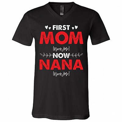 First Mom Now Nana Personalized Son Daughter Granddaughter Grandson Name T-Shirt - V-Neck Shirt