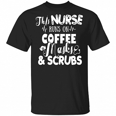 This Nurse Runs On Coffee Scrubs T-Shirt
