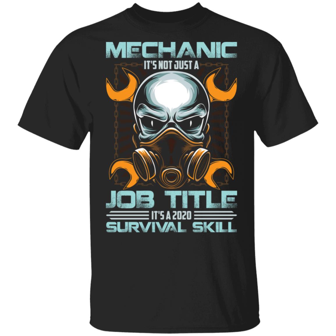 Mechanic It's Not Just A Job Title It's A 2020 Survival Skill T-Shirt - Funny Mechanic Shirt, Black, Unisex T-Shirt