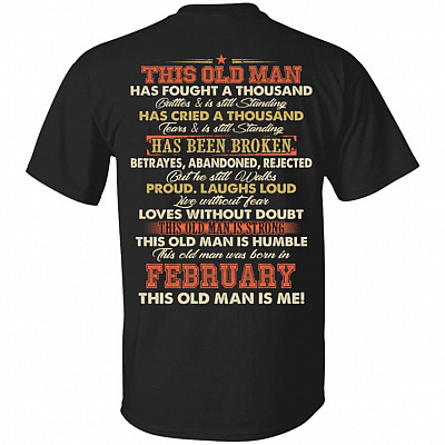 This Old Man Was Fought A Thousand Battles And Still Standing T-Shirt - Birthday February Old Man Print On Back Shirt