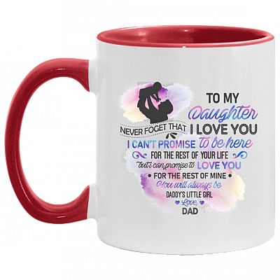 To My Daughter From Dad Never Forget That I Love You I Can't Promise Accent Mug
