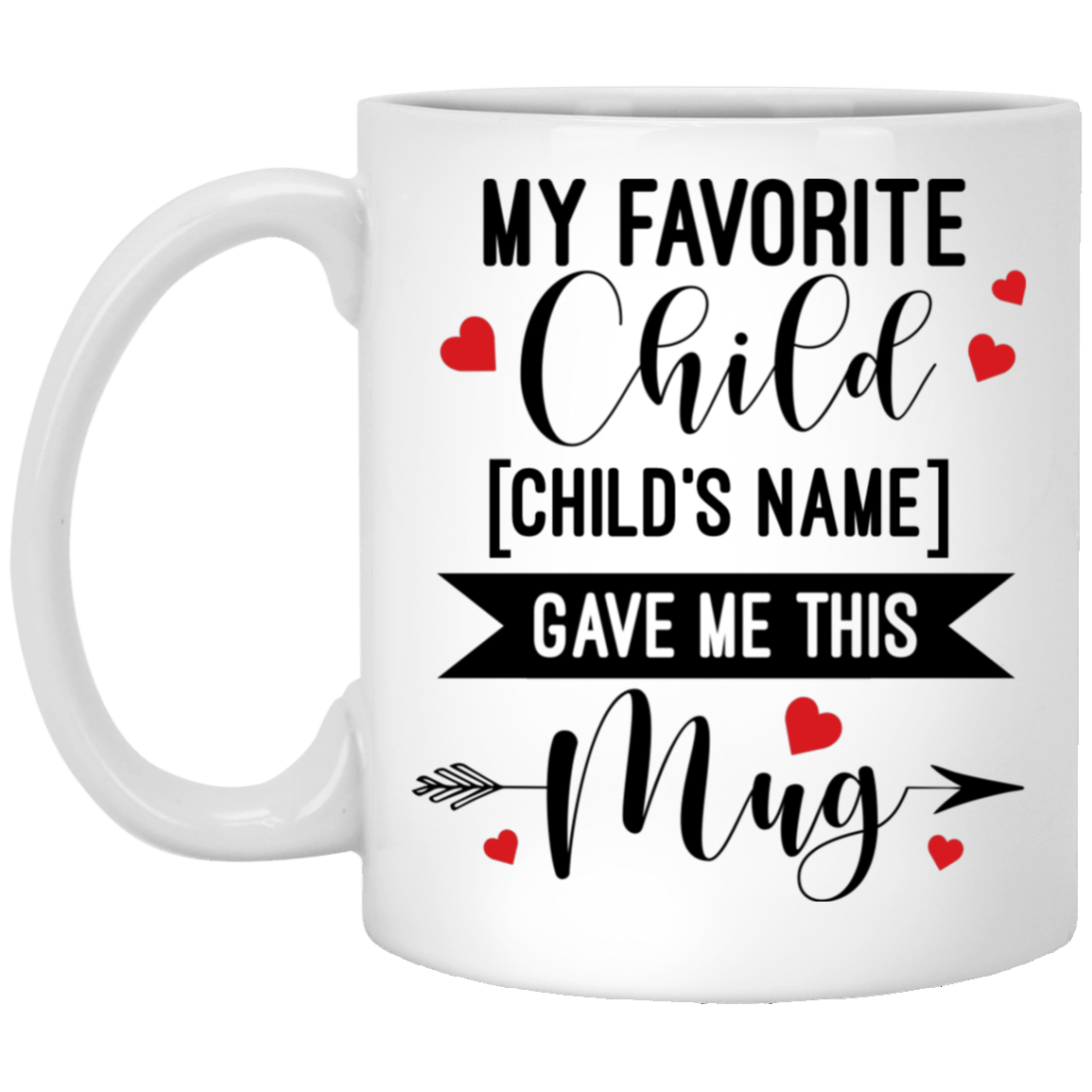 My Favorite Child [Child's Name] Gave Me This Mug - Best Mom And Dad Gifts - Birthday Gift For Parents, White, 11 oz. White Mug