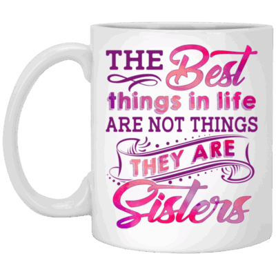 Best Things In Life Are Not Things They Are Sister Ceramic Coffee Mug - Beer Stein - Color Changing Mug
