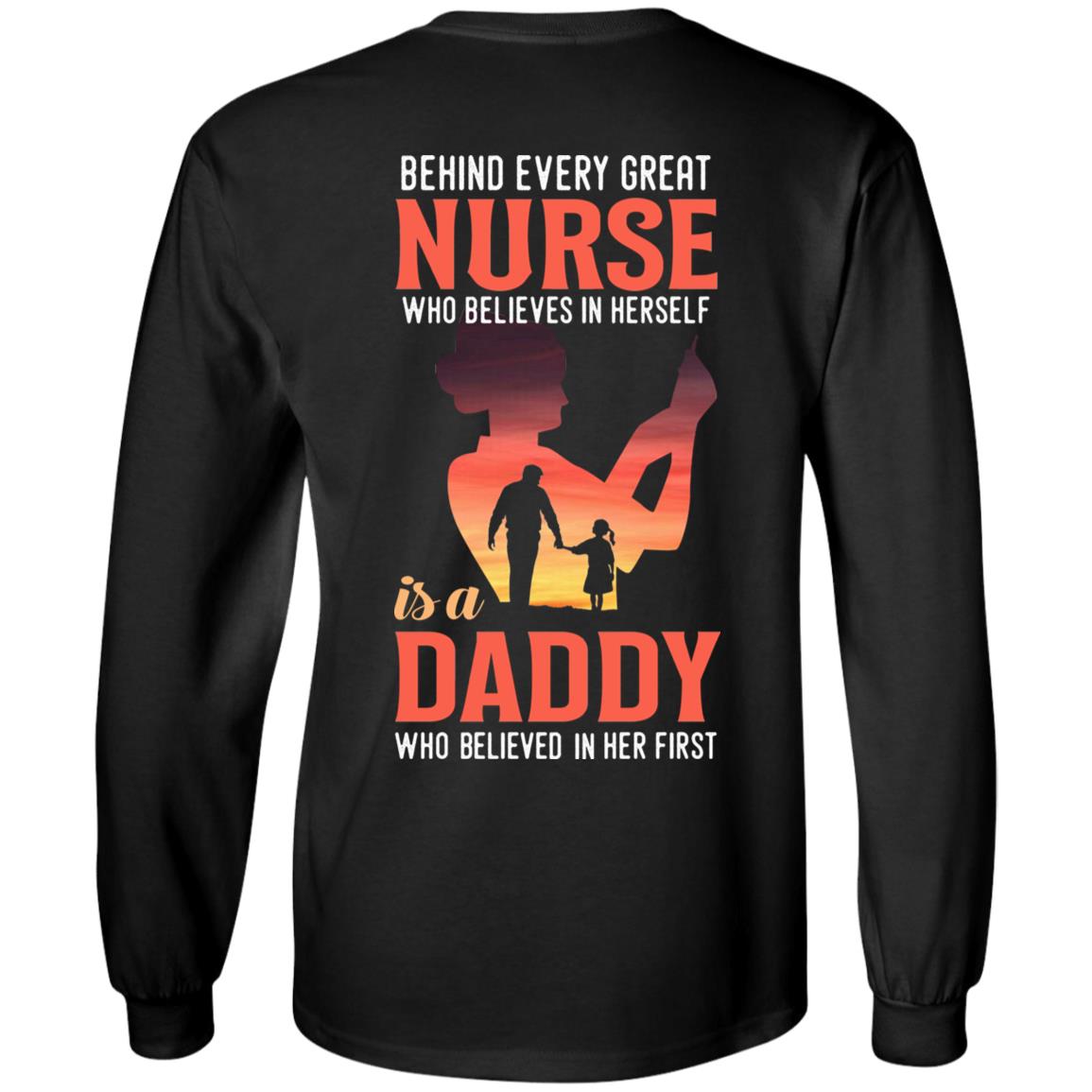 Behind Every Great Nurse Who Believes in Herself is A Daddy Who Believed in Her First Print On Back Hoodie, Black, Long Sleeve