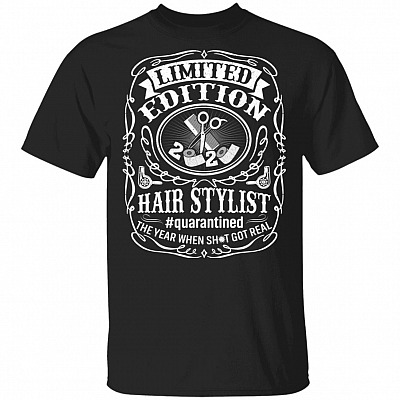 Limited Edition 2020 Hair Stylist Quarantined The Year When Shit Got Real T-Shirt - Funny Hair Stylist Gifts