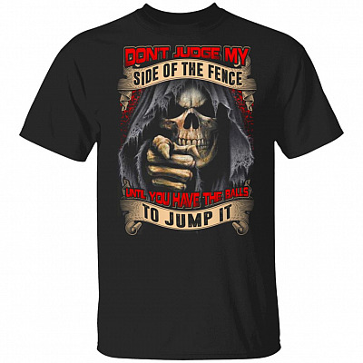 Don't Judge My Side Of The Fence Until You Have The Balls To Jump It Funny T-Shirt, Black, Unisex T-Shirt