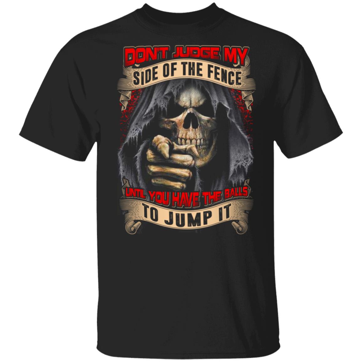 Don't Judge My Side Of The Fence Until You Have The Balls To Jump It Funny T-Shirt, Black, Unisex T-Shirt