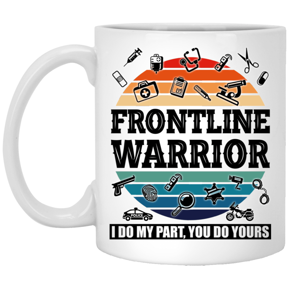 Frontline Warrior - I Do My Parts - You Do Yours Ceramic Coffee Mug - Water Bottle, White, 11 oz. White Mug