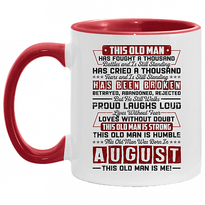 This Old August Man Has Fought a Thousand Battles and Is Still Standing Accent Mug, White/Red, 11 oz. Accent Mug