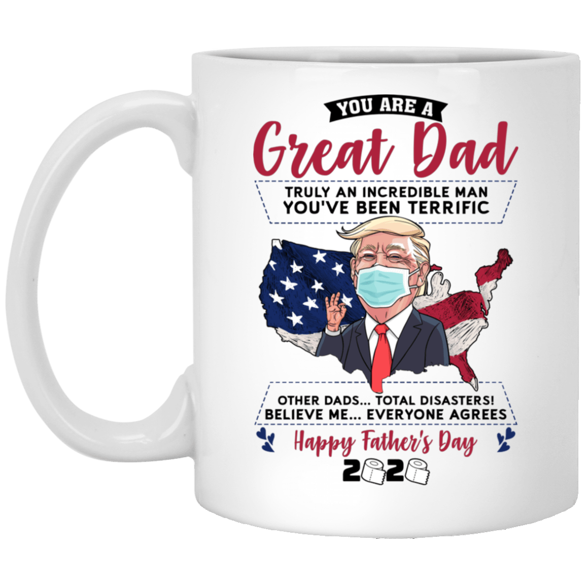 You Are A Great Dad Truly An Incredible Man Funny Trump Father Day Coffee Mug - Beer Stein - Color Changing Mug, White, 11 oz. White Mug