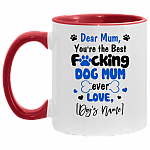 Personalized Dear Mum You're the Best Fucking Dog Mum Ever Accent Mug, White/Red, 11 oz. Accent Mug