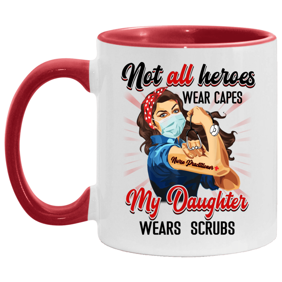 Not All Heroes Wear Capes My Daughter Wears Scrubs Practitioner Nurse Accent Mug, White/Red, 11 oz. Accent Mug