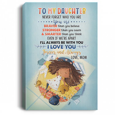 To My Daughter Never Forget Who You Are - Gift from Mom Gallery Wrapped Framed Canvas Prints - Unframed Poster