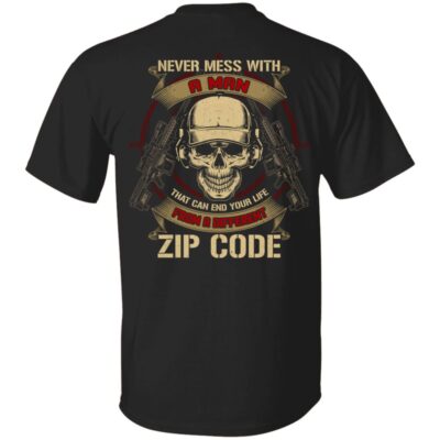 Never Mess With A Man That Can End Your Life From A Different Zip Codee Print On Back T-Shirt - Plain Front T-Shirt