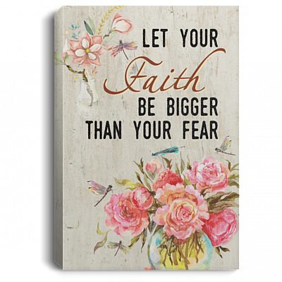 Let Your Faith Be Bigger Than Your Fear Gallery Wrapped Framed Canvas Prints - Unframed Poster - Home Decor Wall Art