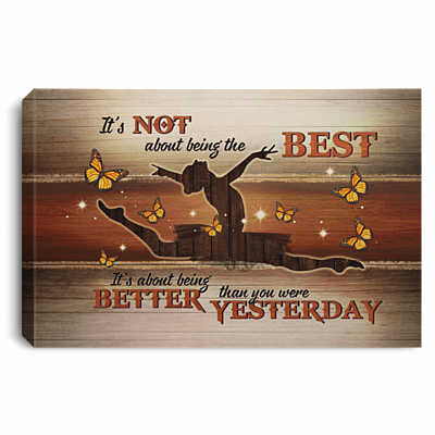 It's Not About Being the Best Being Better Than You Were Yesterday - Ballet Framed Canvas Prints - Unframed Poster