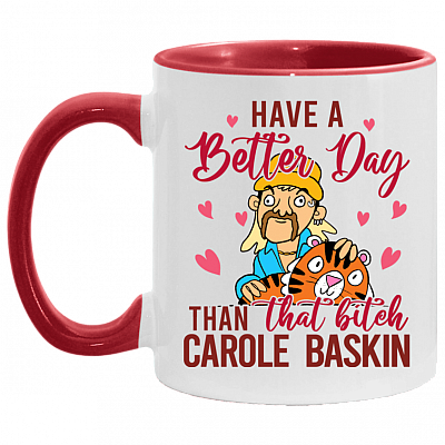 Have A Better Day Than That Bitch Carole Baskin Accent Mug - Coffee Mug