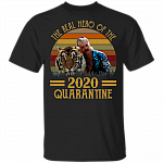 The Real Hero of The 2020 Quarantine Tiger T-shirt