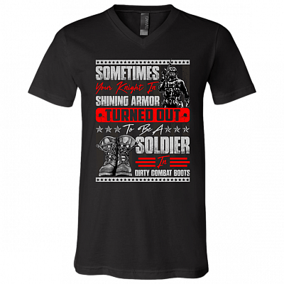 Sometimes Your Knight in Shining Armor Turned Out to Be a Soldier in Dirty Combat Boots T-Shirt - V Neck