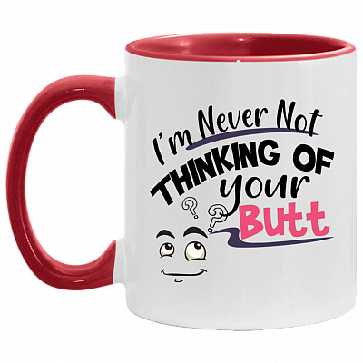 I'm Never Not Thinking of Your Butt Accent Mug