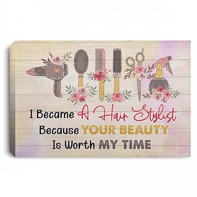 I Became A Hair Stylist Because Your Beauty Is Worth My Time Framed Canvas Prints - Unframed Poster