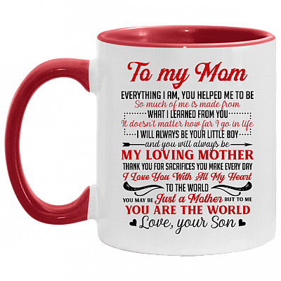 Son To My Mom Everything I Am You Helped Me To Be So Much Of Me Is Made From Accent Mug - Coffee Mug