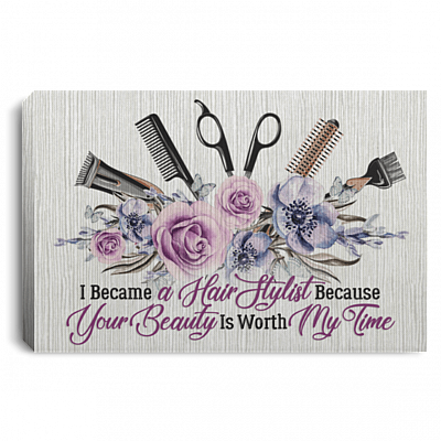 I Became a Hair Stylist Because Your Beauty Is Worth My Time Framed Canvas Prints - Unframed Poster