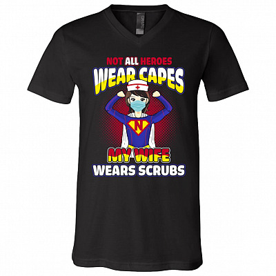 Not All Heroes Wear Capes My Wife Wears Scrubs T-Shirt V-Neck - Nurse Strong Superhero Woman Shirt