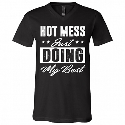 Hot Mess Just Doing My Best T-Shirt - V-Neck Tee