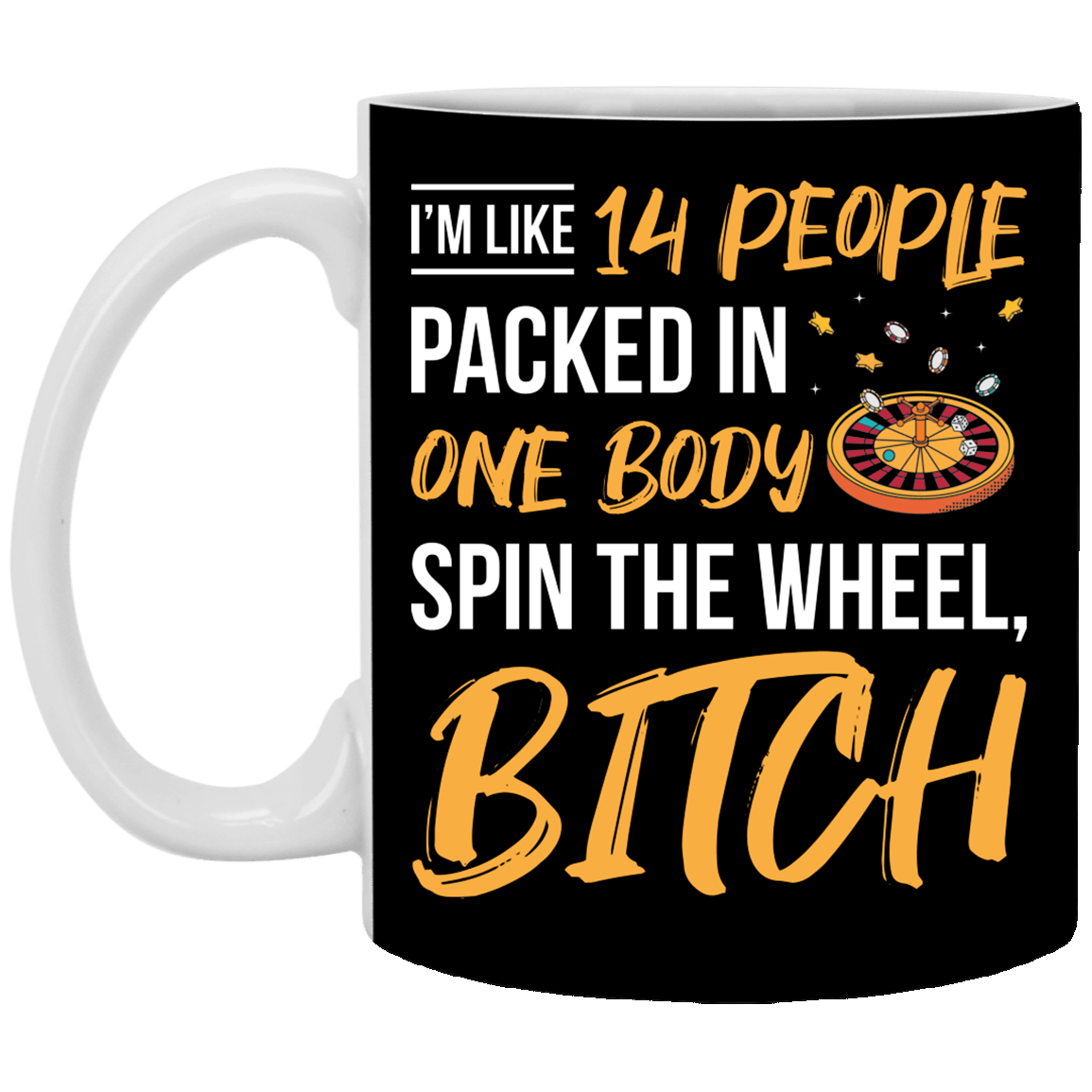 I'm Like 14 People Packed in One Body Spin the Wheel Coffee Mug - Beer Stein, Black, 11 oz. White Mug