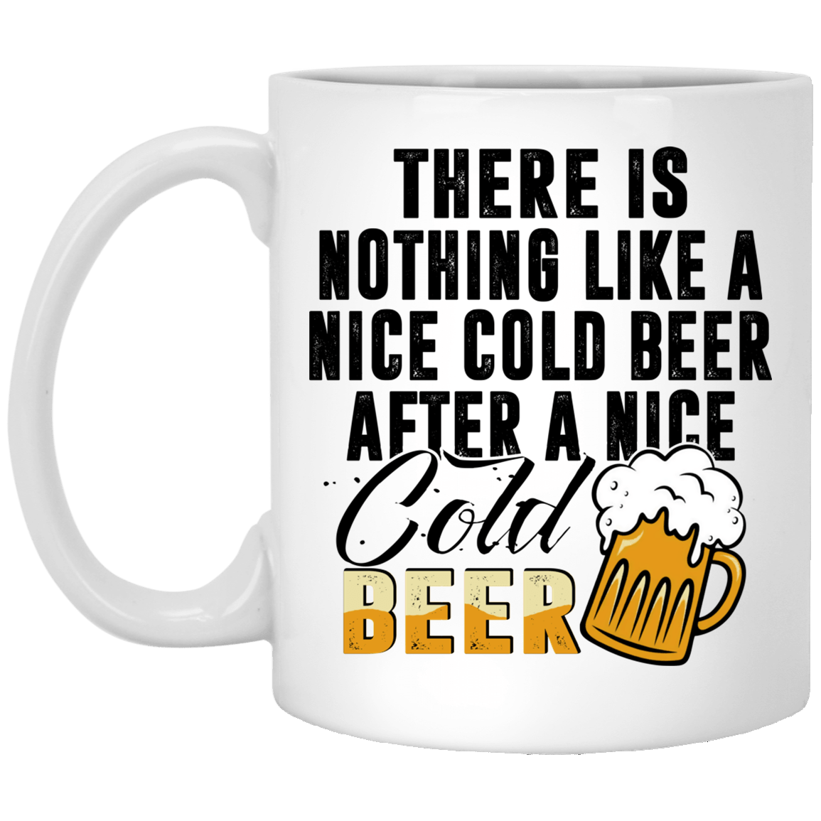 There Is Nothing Like A Nice Cold Beer After A Nice Cold Beer Ceramic Coffee Mug-Funny Beer Lover Beer Stein, White, 11 oz. White Mug