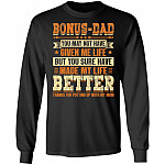 Bonus Dad You May Not Have Given Me Life But You Sure Have Made My Life Better Hoodie - Long Sleeve - Sweatshirt, Black, Long Sleeve Bonus Dad You May Not Have Given Me Life But You Sure Have Made My Life Better Hoodie - Long Sleeve - Sweatshirt, Black, Long Sleeve